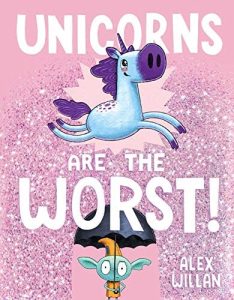 Book cover of "Unicorns Are the Worst!" by Alex Willan